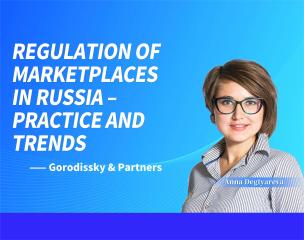 REGULATION OF MARKETPLACES IN RUSSIA – PRACTICE AND TRENDS