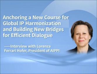 Anchoring a New Course for Global IP Harmonization and Building New Bridges for Efficient Dialogue - Interview with Lorenza Ferrari Hofer, President of AIPPI
